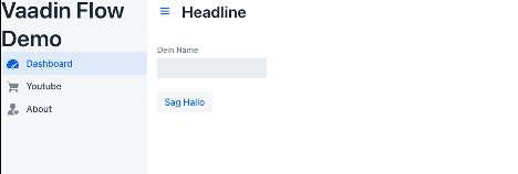 Screenshot of a web application titled &lsquo;Vaadin Flow Demo&rsquo; featuring a sidebar menu with options such as &lsquo;Dashboard&rsquo;, &lsquo;Youtube&rsquo;, and &lsquo;About&rsquo;. The main content area displays a header labeled &lsquo;Headline&rsquo;, a text input field for &lsquo;Dein Name&rsquo;, and a button labeled &lsquo;Sag Hallo&rsquo;.